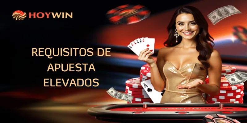 Requisitos de apuesta elevados