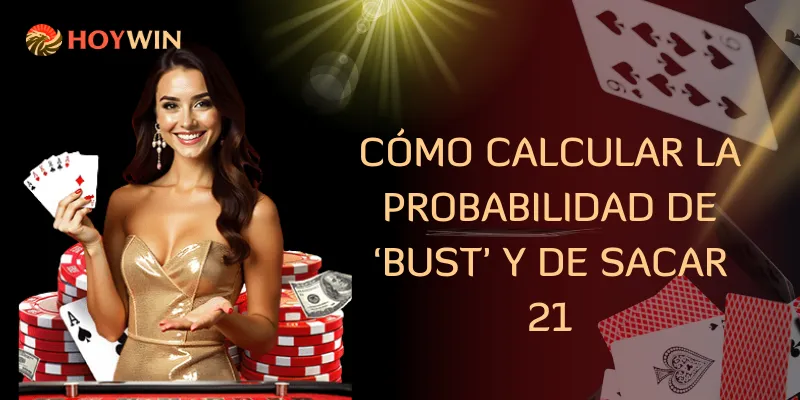 Cómo calcular la probabilidad de ‘bust’ y de sacar 21