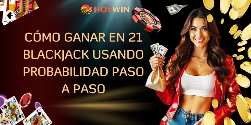 Cómo Ganar En 21 Blackjack Usando Probabilidad